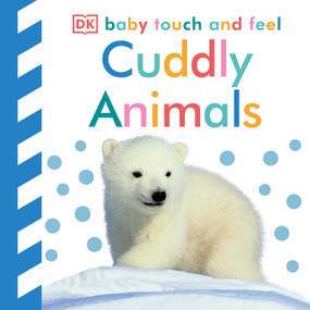 Baby Touch and Feel Cuddly Animals (An Interactive Snuggly Board Book) by DK, 9780756686888