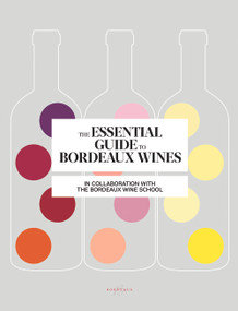 The Essential Guide to Bordeaux Wines by Bordeaux Wine School, Sophie Brissaud, 9781617691645