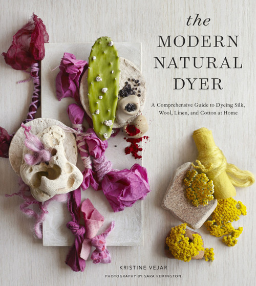 The Modern Natural Dyer (A Comprehensive Guide to Dyeing Silk, Wool, Linen, and Cotton at Home) by Kristine Vejar, 9781617691751