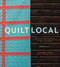 Quilt Local (Finding Inspiration in the Everyday (with 40 Projects)) by Heather Jones, 9781617691768