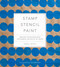 Stamp Stencil Paint (Making Extraordinary Patterned Projects by Hand) by Anna Joyce, 9781617691775