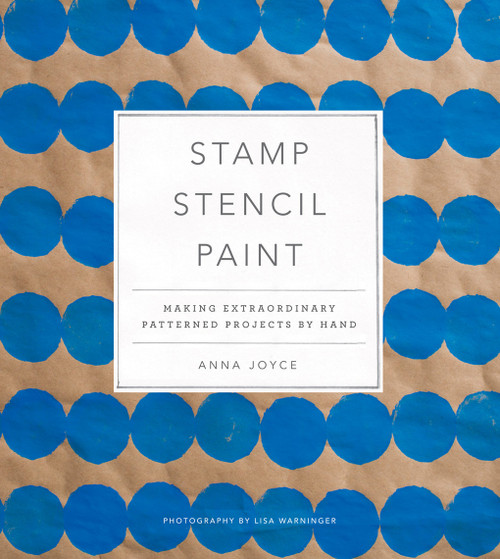 Stamp Stencil Paint (Making Extraordinary Patterned Projects by Hand) by Anna Joyce, 9781617691775