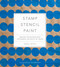 Stamp Stencil Paint (Making Extraordinary Patterned Projects by Hand) by Anna Joyce, 9781617691775