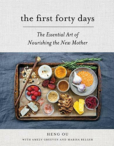 The First Forty Days (The Essential Art of Nourishing the New Mother) by Heng Ou, Amely Greeven, Marisa Belger, 9781617691836