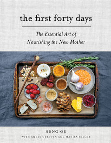 The First Forty Days (The Essential Art of Nourishing the New Mother) by Heng Ou, Amely Greeven, Marisa Belger, 9781617691836