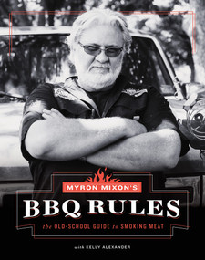 Myron Mixon's BBQ Rules (The Old-School Guide to Smoking Meat) by Myron Mixon, Kelly Alexander, 9781617691843