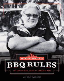 Myron Mixon's BBQ Rules (The Old-School Guide to Smoking Meat) by Myron Mixon, Kelly Alexander, 9781617691843