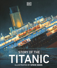 Story of the Titanic by DK, Eric Kentley, Steve Noon, 9780756691714