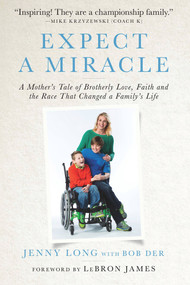 Expect a Miracle (A Mother's Tale of Brotherly Love, Faith and the Race That Changed a Family's Life) by Jenny Long, Bob Der, 9781618931283