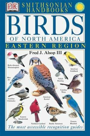 Handbooks: Birds of North America: East (The Most Accessible Recognition Guide) by Fred J. Alsop, III, Smithsonian Institution, 9780789471567