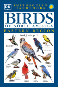 Birds of North America: East (The Most Accessible Recognition Guide) by Fred J. Alsop, III, Smithsonian Institution, 9780789471567