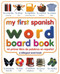 My First Spanish Word Board Book/mi Primer Libro De Palabras En Espanol (A Bilingual Word Book) by DK, 9780789485939