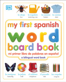 My First Spanish Word Board Book/mi Primer Libro De Palabras En Espanol (A Bilingual Word Book) by DK, 9780789485939