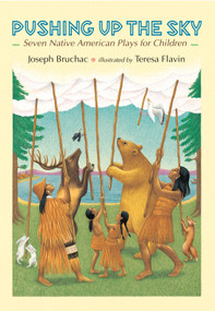 Pushing up the Sky (Seven Native American Plays for Children) by Joseph Bruchac, Teresa Flavin, 9780803721685