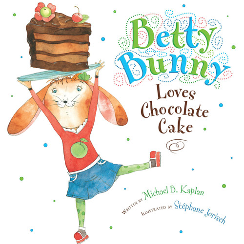 Betty Bunny Loves Chocolate Cake by Michael Kaplan, Stephane Jorisch, 9780803734074