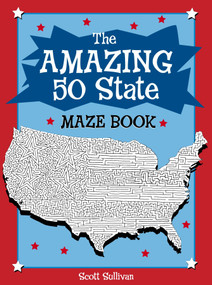 The Amazing 50 State Maze Book by Scott Sullivan, Scott Sullivan, 9780843176568