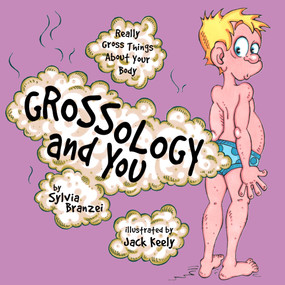 Grossology and You (Really Gross Things About Your Body) by Sylvia Branzei, Jack Keely, 9780843177367
