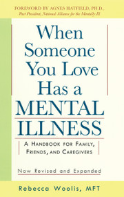When Someone You Love Has a Mental Illness (A Handbook for Family, Friends, and Caregivers, Revised and Expanded) by Rebecca Woolis, 9780874776959