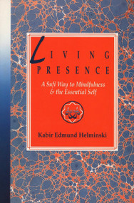 Living Presence (A Sufi Way to Mindfulness & the Essential Self) by Kabir Edmund Helminski, 9780874776997