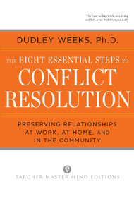 The Eight Essential Steps to Conflict Resolution (Preseverving Relationships at Work, at Home, and in the Community) by Dudley Weeks, 9780874777512