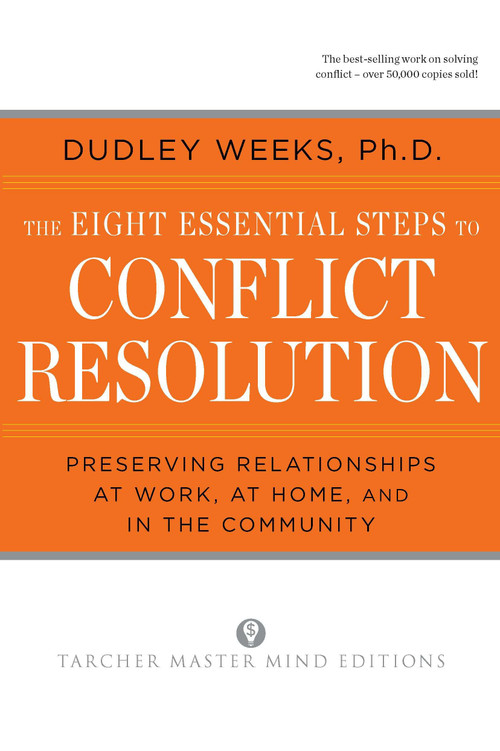 The Eight Essential Steps to Conflict Resolution (Preseverving Relationships at Work, at Home, and in the Community) by Dudley Weeks, 9780874777512