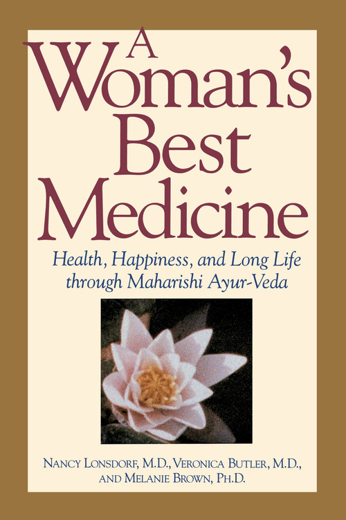A Woman's Best Medicine (Health, Happiness, and Long Life through Maharishi Ayur-Veda) by Nancy Lonsdorf, 9780874777857