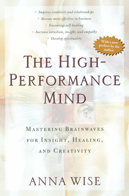The High-Performance Mind (Mastering Brainwaves for Insight, Healing, and Creativity) by Anna Wise, 9780874778502