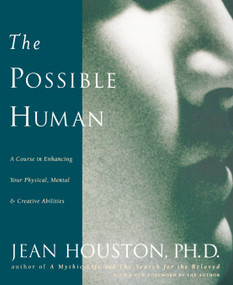 The Possible Human (A Course in Enhancing Your Physical, Mental & Creative Abilities) by Jean Houston, 9780874778724