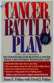 A Cancer Battle Plan (Six Strategies for Beating Cancer, from a Recovered "Hopeless Case") by Anne E. Frahm, David J. Frähm, 9780874778939