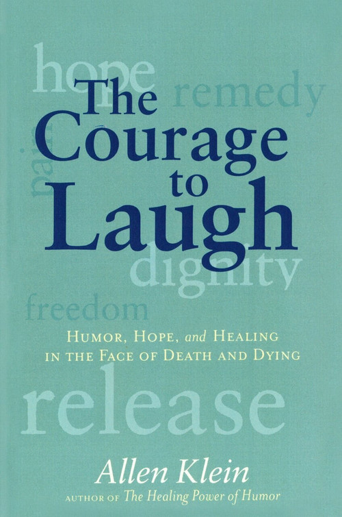 The Courage to Laugh (Humor, Hope, and Healing in the Face of Death and Dying) by Allen Klein, 9780874779295