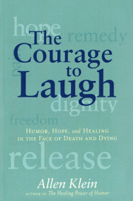 The Courage to Laugh (Humor, Hope, and Healing in the Face of Death and Dying) by Allen Klein, 9780874779295