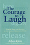 The Courage to Laugh (Humor, Hope, and Healing in the Face of Death and Dying) by Allen Klein, 9780874779295