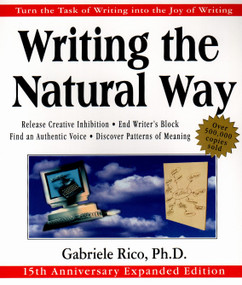 Writing the Natural Way (Turn the Task of Writing into the Joy of Writing, 15th Anniversary Expanded Edition) by Gabriele Lusser Rico, 9780874779615