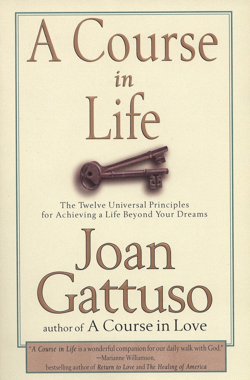 A Course in Life (The Twelve Universal Principles for Achieving a Life Beyond Your Dreams) by Joan Gattuso, 9780874779653