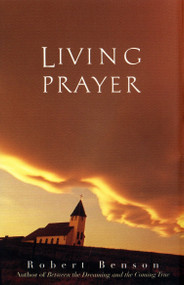 Living Prayer by Robert Benson, 9780874779677