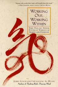 Working Out, Working Within (The Tao of Inner Fitness Through Sports and Exercise) by Jerry Lynch, 9780874779684