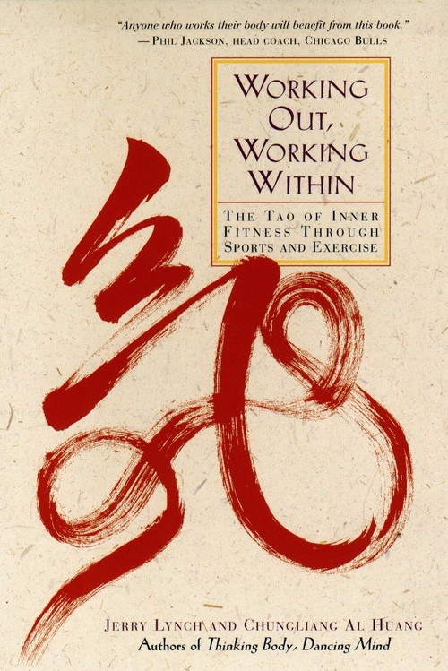 Working Out, Working Within (The Tao of Inner Fitness Through Sports and Exercise) by Jerry Lynch, 9780874779684
