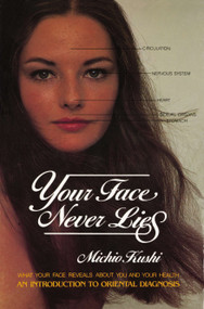 Your Face Never Lies (What Your Face Reveals About You and Your Health, an Introduction to Oriental Diagnosis) by Michio Kushi, 9780895292148