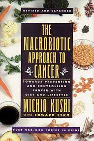 The Macrobiotic Approach to Cancer (Towards Preventing and Controlling Cancer with Diet and Lifestyle) by Kushi Michio, 9780895294869