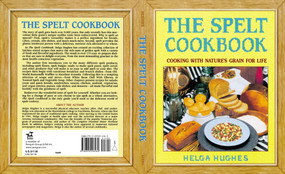 The Spelt Cookbook (Cooking with Nature's Grain for Life) by Helga Hughes, 9780895296962