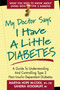 My Doctor Says I Have a Little Diabetes (A Guide to Understanding and Controlling Type 2 Non-Insulin-Dependent Diabetes) by Martha Hope McCool, Sandra Woodruff, 9780895298607
