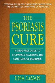 The Psoriasis Cure (A Drug-Free Guide to Stopping and Reversing the Symptoms of Psoriasis) by Lisa LeVan, 9780895299178