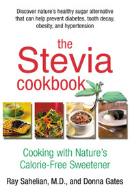 The Stevia Cookbook (Cooking with Nature's Calorie-Free Sweetener) by Ray Sahelian, 9780895299260