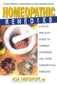 Homeopathic Remedies (A Quick and Easy Guide to Common Disorders and Their Homeopathic Remedies) by Asa Hershoff, 9780895299505