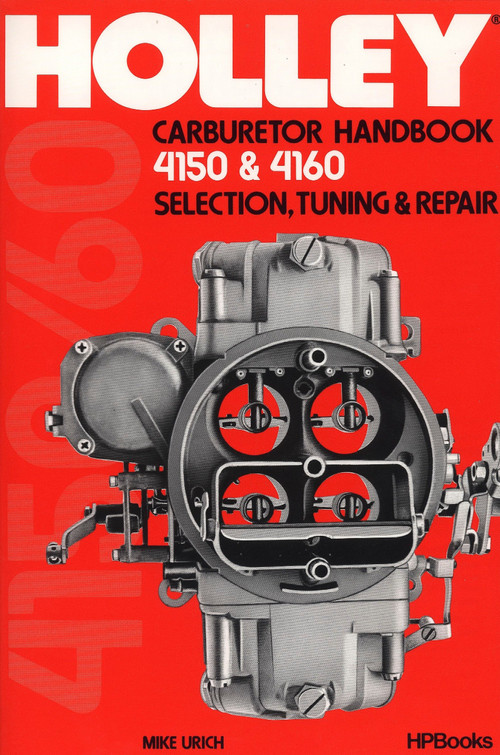Holley Carburetor Handbook, Models 4150 & 4160 (Selection, Tuning & Repair) by Mike Urich, 9780895860477