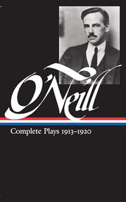 Eugene O'Neill: Complete Plays Vol. 1 1913-1920 (LOA #40) by Eugene O'Neill, 9780940450486