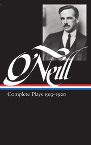 Eugene O'Neill: Complete Plays Vol. 1 1913-1920 (LOA #40) by Eugene O'Neill, 9780940450486