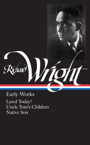 Richard Wright: Early Works (LOA #55) (Lawd Today! / Uncle Tom's Children / Native Son) by Richard Wright, 9780940450660