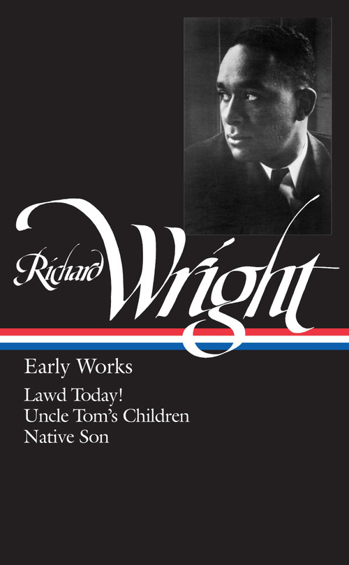 Richard Wright: Early Works (LOA #55) (Lawd Today! / Uncle Tom's Children / Native Son) by Richard Wright, 9780940450660
