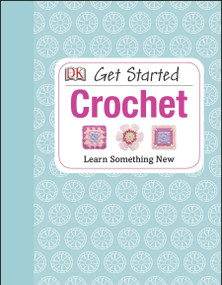 Get Started: Crochet (Learn Something New) by Susie Johns, DK, 9781465415813